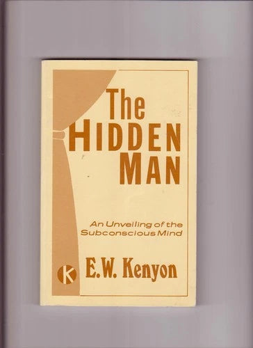 The Hidden Man: An Unveiling of the Subconscious Mind (Used Paperback) – E.W. Kenyon