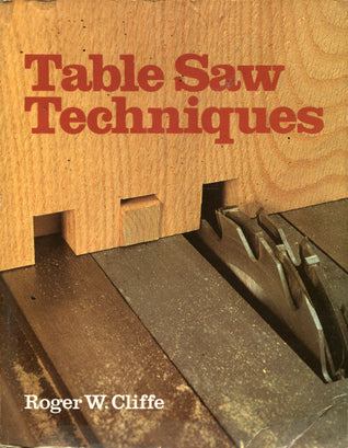 Table Saw Techniques (Used Book) - Roger W. Cliffe