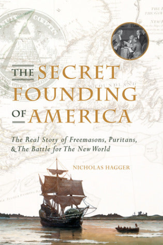 The Secret Founding of America: The Real Story of Freemasons, Puritans, and the Battle for The New World (Used Hardcover) - Nicholas Hagger