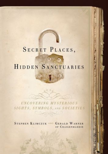 Secret Places, Hidden Sanctuaries: Uncovering Mysterious Sights, Symbols, and Societies (Used Hardcover) - Stephen Klimczuk, Gerald Warner