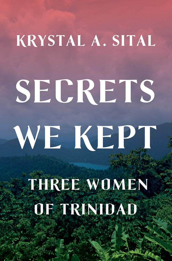 Secrets We Kept: Three Women of Trinidad (Used Hardcover) - Krystal A. Sital