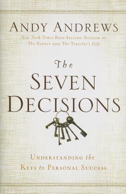 The Seven Decisions: Understanding the Keys to Personal Success (Used Hardcover) - Andy Andrews