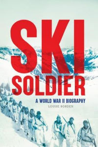 Ski Soldier: A World War II Biography (Used Hardcover, Signed First Edition) - Louise Borden