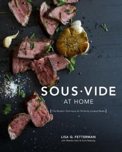 Sous Vide at Home: The Modern Technique for Perfectly Cooked Meals (Used Hardcover) - Lisa Q. Fetterman, Meesha Halm, Scott Peabody
