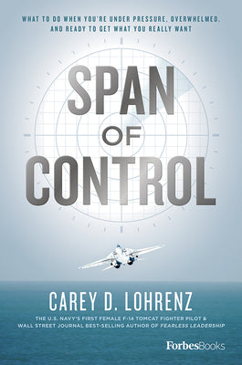 Span of Control: What to Do When You're Under Pressure, Overwhelmed, and Ready to Get What You Really Want (Used Hardcover) - Carey D. Lohrenz