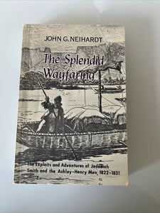 The Splendid Wayfaring: Jedediah Smith and the Ashley-Henry Men, 1822-1831 (Used Paperback) - John G. Neihardt