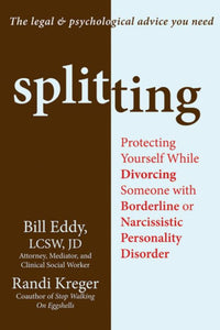 Splitting: Protecting Yourself While Divorcing Someone with Borderline or Narcissistic Personality Disorder (Used Paperback) - Bill Eddy & Randi Kreger