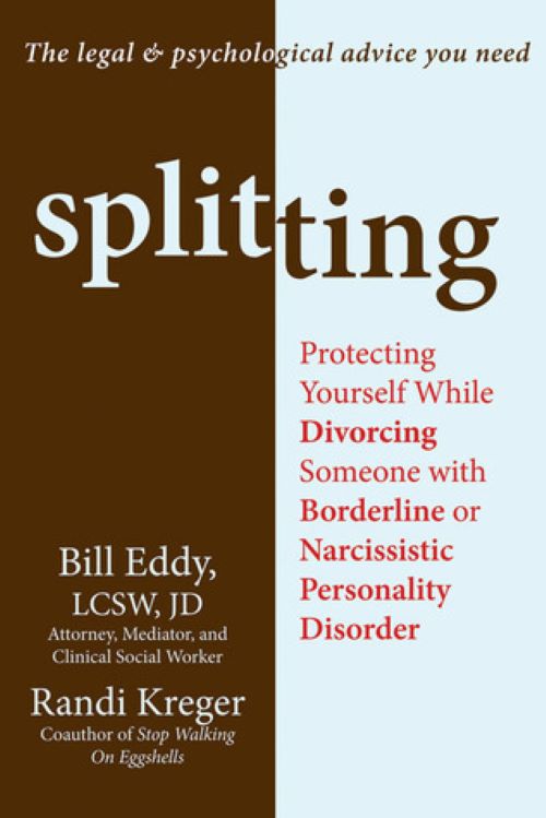 Splitting: Protecting Yourself While Divorcing Someone with Borderline or Narcissistic Personality Disorder (Used Paperback) - Bill Eddy & Randi Kreger