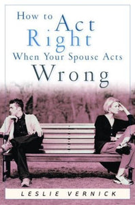 How to Act Right When Your Spouse Acts Wrong (Used Paperback) - Leslie Vernick