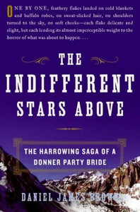 The Indifferent Stars Above: The Harrowing Saga of a Donner Party Bride (Used Hardcover, 1st Edition) - Daniel James Brown