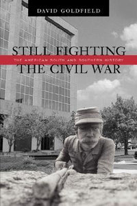 Still Fighting the Civil War: The American South and Southern History (Used Paperback) - David R. Goldfield