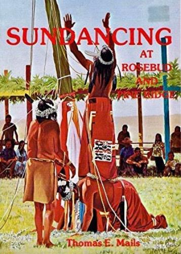 Sundancing at Rosebud and Pine Ridge (Used Signed Hardcover) - Thomas Mails