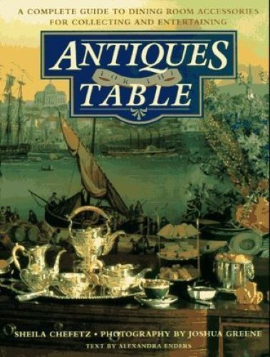 Antiques for the Table: A Complete Guide to Dining Room Accessories for Collecting and Entertaining (Used Hardcover) - Sheila Chefetz