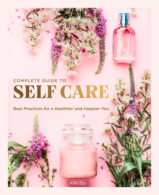 Complete Guide to Self-Care: (Used Hardcover) - Kiki Ely