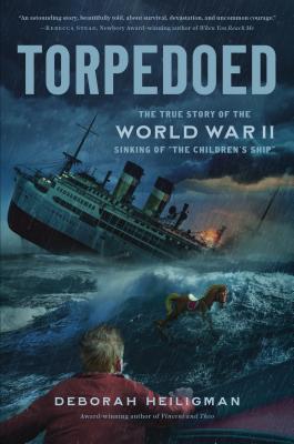 Torpedoed: The True Story of the World War 2 Sinking of 