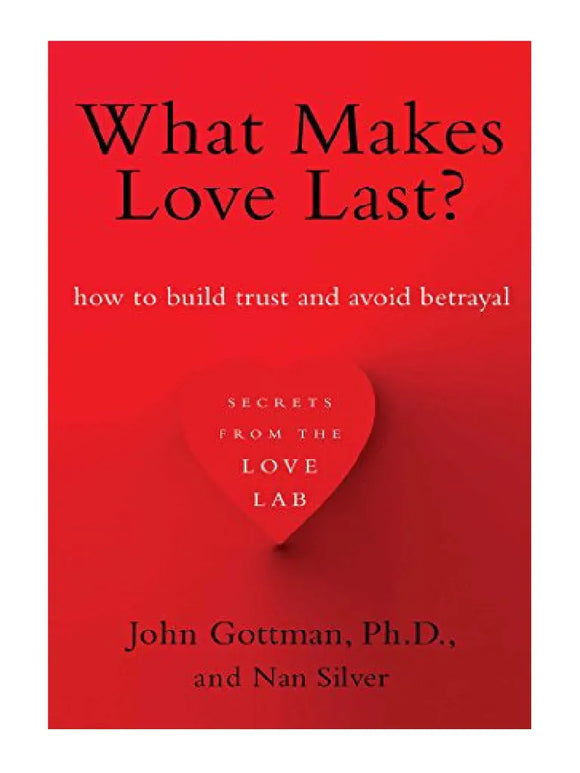 What Makes Love Last: How To Build Trust and Avoid Betrayal (Used Hardcover) - John M. Gottman, Nan Silver