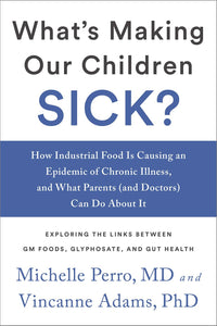 What's Making Our Children Sick?: How Industrial Food Is Causing an Epidemic of Chronic Illness, and What Parents (and Doctors) Can Do About It (Used Paperback) - Dr. Michelle Perro MD, Vincanne Adams