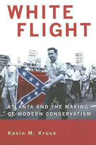 White Flight: Atlanta and the Making of Modern Conservatism (Used Paperback) - Kevin M. Kruse