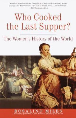 Who Cooked the Last Supper: The Women's History of the World (Used Paperback) - Rosalind Miles