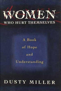 Women Who Hurt Themselves: A Book of Understanding and Hope (Used Paperback) - Dusty Miller