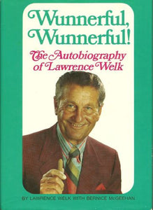 Wunnerful, Wunnerful! The Autobiography of Lawrence Welk (Used Hardcover, Signed) - Lawrence Welk with Bernice McGeehan