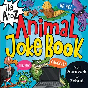 The A to Z Animal Joke Book:  From Aardvark to Zebra! -