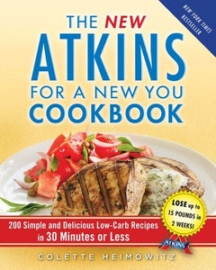 The New Atkins for a New You Cookbook: 200 Simple and Delicious Low-Carb Recipes in 30 Minutes or Less (Used Book) - Colette Heimowitz