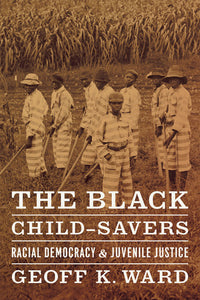 The Black Child-Savers: Racial Democracy and Juvenile Justice (Used Paperback) - Geoff K. Ward