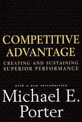 Competitive Advantage: Creating and Sustaining Superior Performance (Used Book) - Michael E. Porter