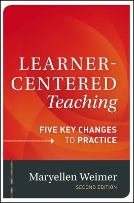 Learner-Centered Teaching: Five Key Changes to Practice, 2nd Ed. - Maryellen Weimer