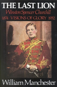 The Last Lion: Visions of Glory 1874-1932 (Used Book) - William Manchester