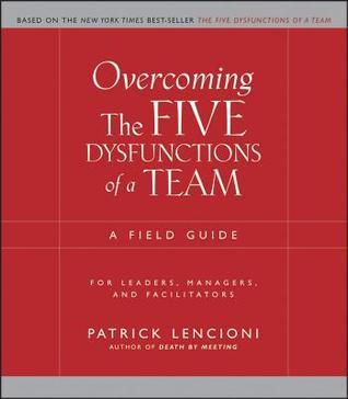 Overcoming the Five Dysfunctions of a Team: A Field Guide for Leaders, Managers, and Facilitators (Used Book) - Patrick Lencioni