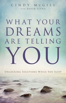 What Your Dreams Are Telling You: Unlocking Solutions While You Sleep (Used Book) - Cindy McGill ,  David Sluka  (With)