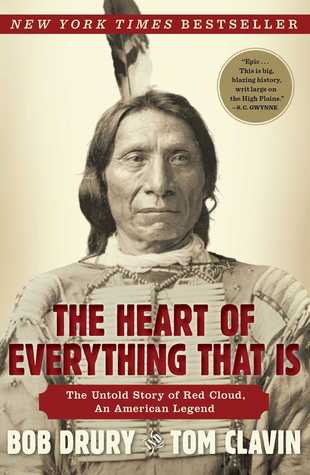 The Heart of Everything That Is: The Untold Story of Red Cloud, An American Legend (Used Paperback) - Bob Drury, Tom Clavin