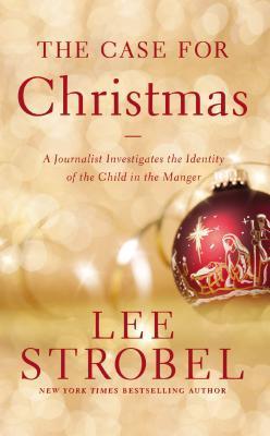 The Case for Christmas: A Journalist Investigates the Identity of the Child in the Manger (Used Book) - Lee Strobel