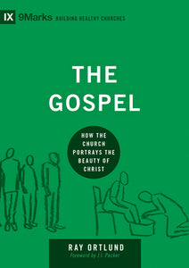 The Gospel: How the Church Portrays the Beauty of Christ (9Marks: Building Healthy Churches) (Used Hardcover) - Raymond C. Ortlund Jr.