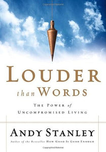 Louder Than Words: The Power of Uncompromised Living (Used Book) - Andy Stanley