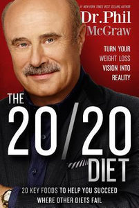 The 20/20 Diet: Turn Your Weight Loss Vision into Reality, 20 Key Foods to Help You Succeed Where Other Diets Fail - Phillip C. McGraw