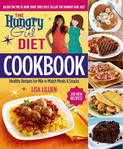 The Hungry Girl Diet Cookbook: Healthy Recipes for Mix-n-Match Meals & Snacks - Lisa Lillien