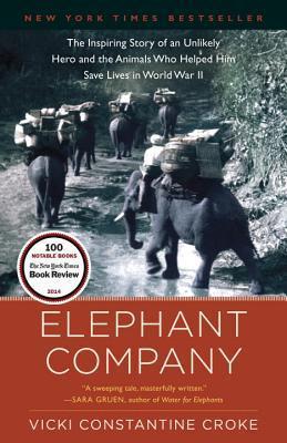 Elephant Company: The Inspiring Story of an Unlikely Hero and the Animals Who Helped Him Save Lives in World War II (Used Book) - Vicki Constantine Croke
