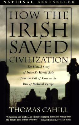 How the Irish Saved Civilization: The Untold Story of Ireland's Heroic Role from the Fall of Rome to the Rise of Medieval Europe (Used Book) - Thomas Cahill