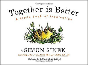 Together Is Better: A Little Book of Inspiration (Used Hardcover) - Simon Sinek, Ethan M. Aldridge (Illustrator)