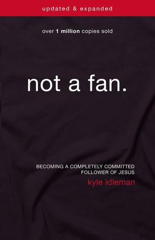 Not a Fan: Becoming a Completely Committed Follower of Jesus (Used Book) - Kyle Idleman