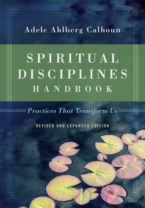 Spiritual Disciplines Handbook: Practices That Transform Us (Used Book) - Adele Ahlberg Calhoun