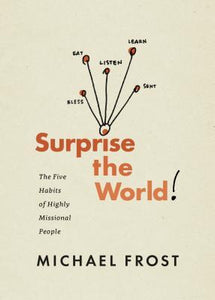 Surprise the World: The Five Habits of Highly Missional People (Used Paperback) - Michael Frost