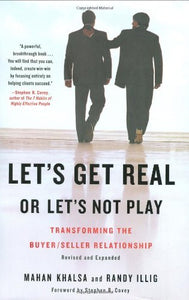 Let's Get Real or Let's Not Play: Transforming the Buyer/Seller Relationship (Used Hardcover) - Mahan Khalsa, Randy Illig, Stephen R. Covey (Introduction)