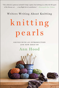Knitting Pearls: Writers Writing About Knitting (Used Book) - Ann Hood