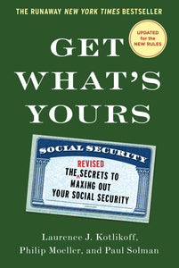Get What's Yours - Revised Updated: The Secrets to Maxing Out Your Social Security (Used Book) - Laurence J. Kotlikoff, Philip Moeller, Paul Solman
