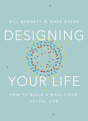 Designing Your Life: How to Build a Well-Lived, Joyful Life (Used Book) - Bill Burnett, David J. Evans