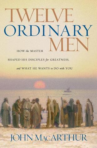 Twelve Ordinary Men: How the Master Shaped His Disciples for Greatness, and What He Wants to Do with You (Used Paperback) - John F. MacArthur Jr.